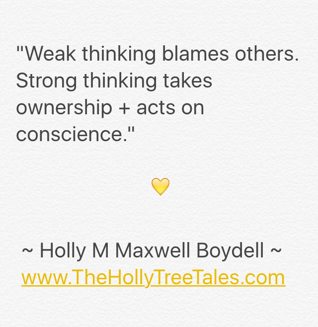 IMG_4007 - Weak thinking blames others - Quote by Holly M Maxwell Boydell. www.TheHollyTreeTales.com