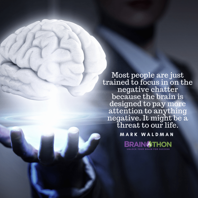 BRAINATHON - WTGM - Social_10 - Most people are just trained to focus in on the negative chatter - Mark R Waldman quote - April 2019 - via www.TheHollyTreeTales.com - BrainAThon. Success. Brain. BrainTraining